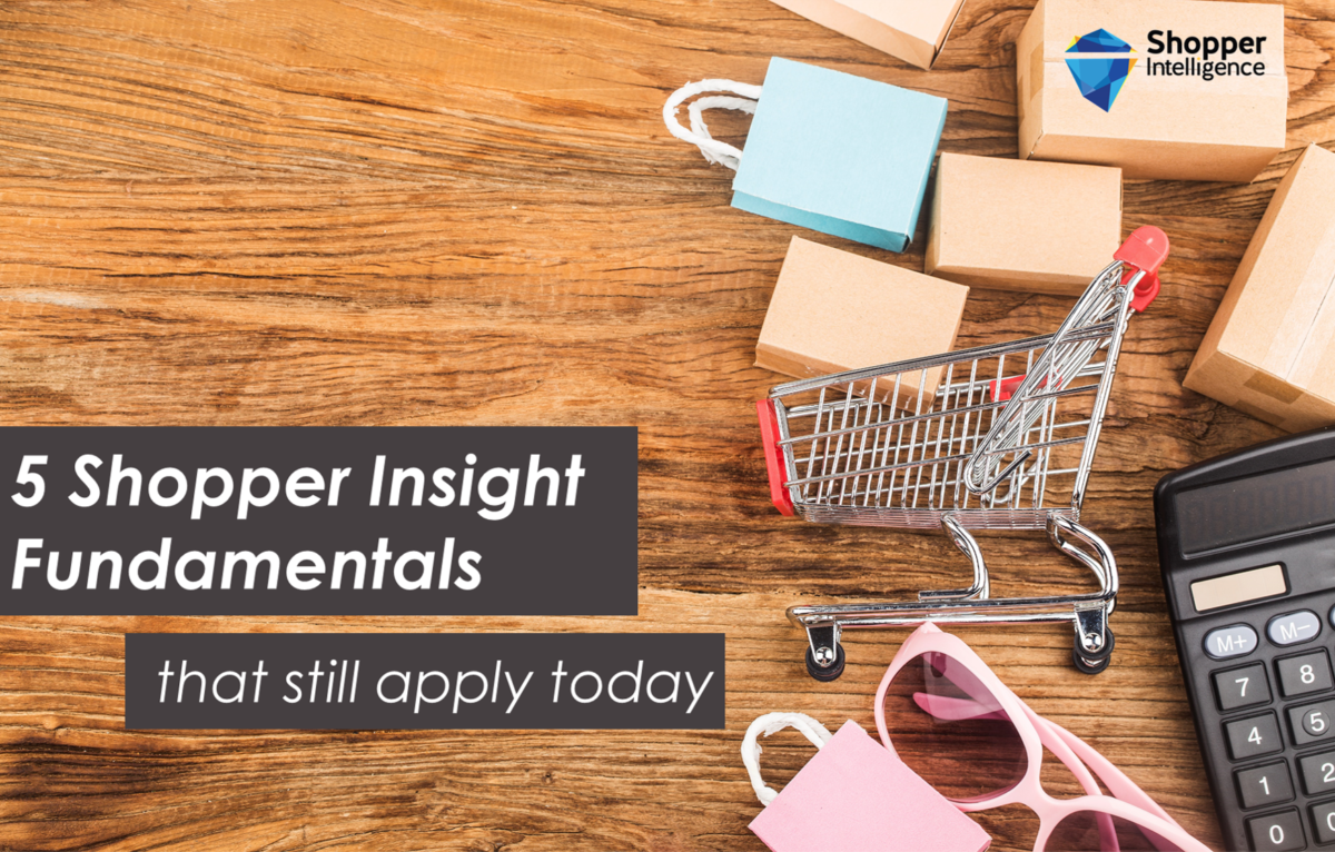 5 Shopper Insight Fundamentals that still apply today